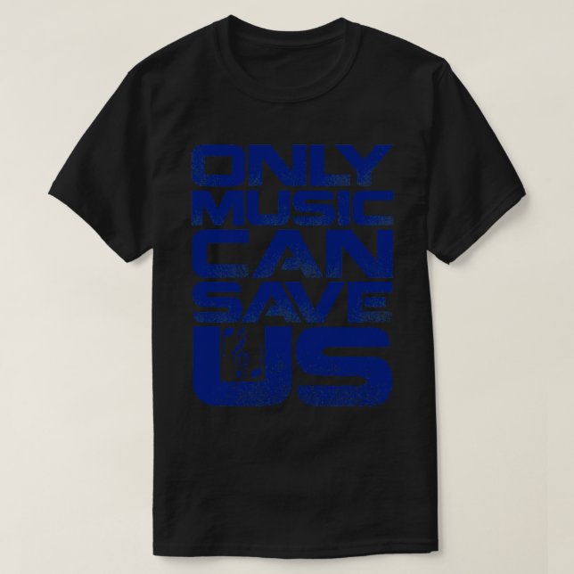 Only Music Can Save Us 1 T-Shirt (Design Front)