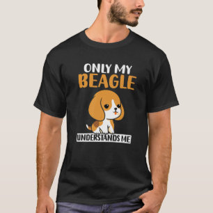 Only My Beagle Understands Me Beagle Owner T-Shirt