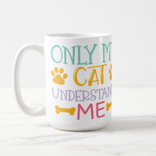 ONLY MY CAT UNDERSTANDS ME SAYING COFFEE MUG