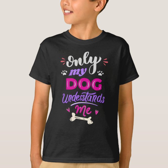Only my dog understands me T-Shirt (Front)