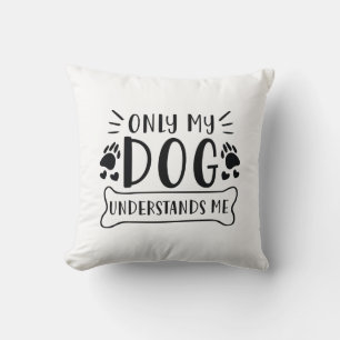Only My Dog Understands Me Throw Pillow