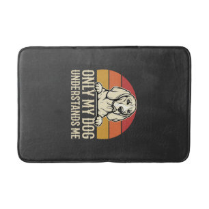 Only My Dog Understands Me Vintage Dog Bath Mat