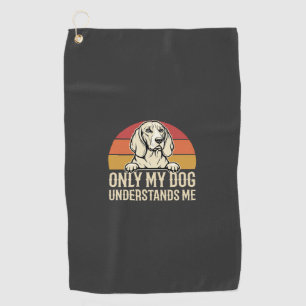 Only My Dog Understands Me Vintage Dog Golf Towel