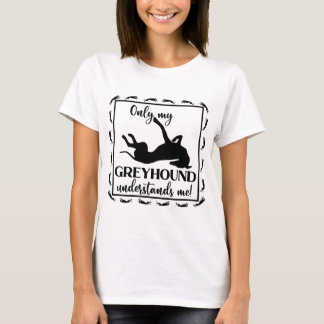 Only My Greyhound Understands Me Phrase Roaching T-Shirt
