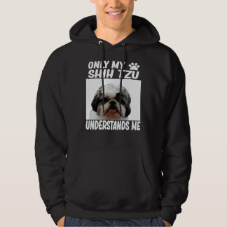 Only My Shih Tzu Understands Me Shih Tzu Hoodie