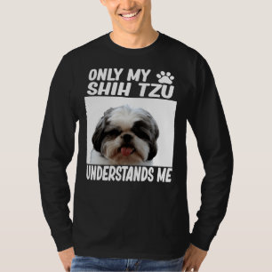 Only My Shih Tzu Understands Me Shih Tzu T-Shirt