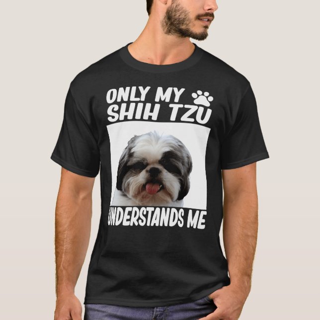 Only My Shih Tzu Understands Me Shih Tzu T-Shirt (Front)