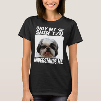 Only My Shih Tzu Understands Me Shih Tzu T-Shirt