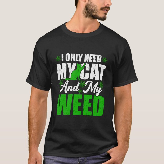 Only Need My Kawaii Cat And Weed Cat T-Shirt (Front)