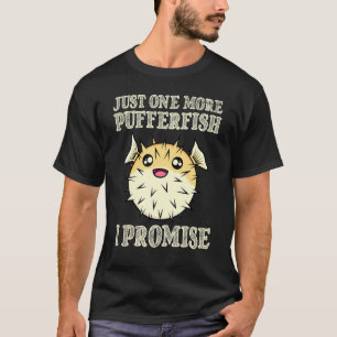 Only One More Puffer Fish Saltwater Aquarium Aquar T-Shirt