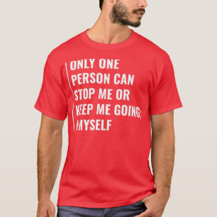 Only One Person Can Stop You T-Shirt