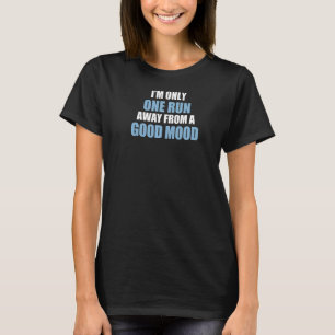 Only One Run Away From Good Mood Runner T-Shirt
