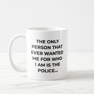 Only Person That Ever Wanted Me Funny Police Coffee Mug