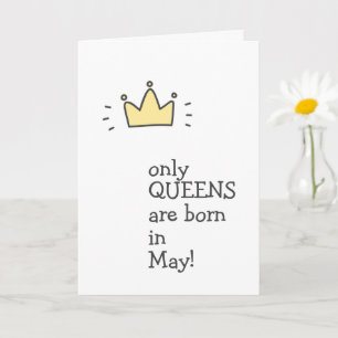 Only QUEENS are born in May! Cute Birthday Card