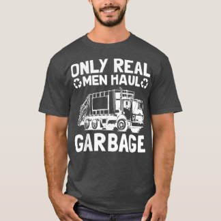 Only Real Men Haul Garbage Truck Waste Collector T-Shirt