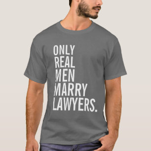 Only Real Men Marry Lawyers T-Shirt