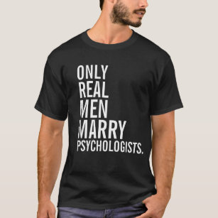 Only Real Men Marry Psychologists T-Shirt