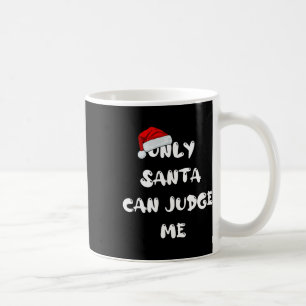 Only Santa Can Judge Me Coffee Mug