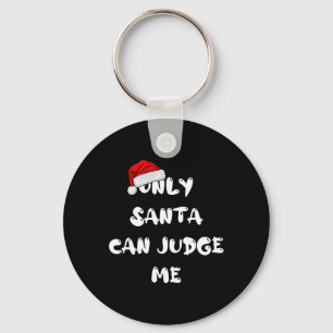Only Santa Can Judge Me  Keychain