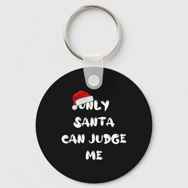 Only Santa Can Judge Me  Keychain (Front)