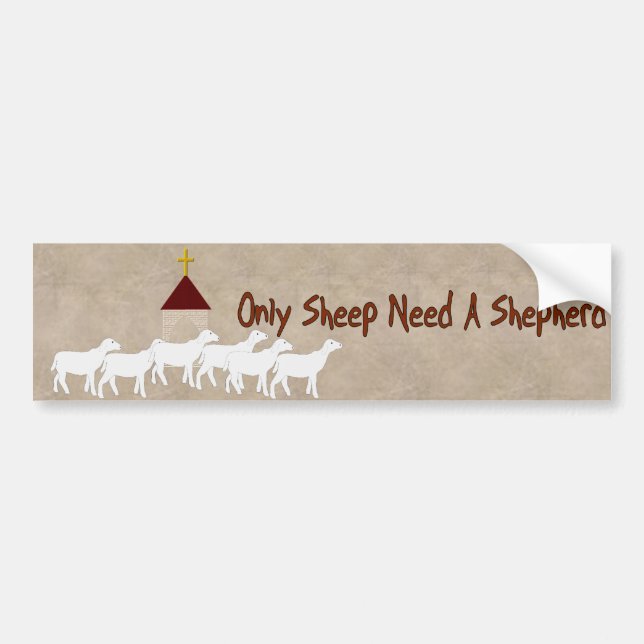 Only Sheep Need Shepherd Bumper Sticker (Front)