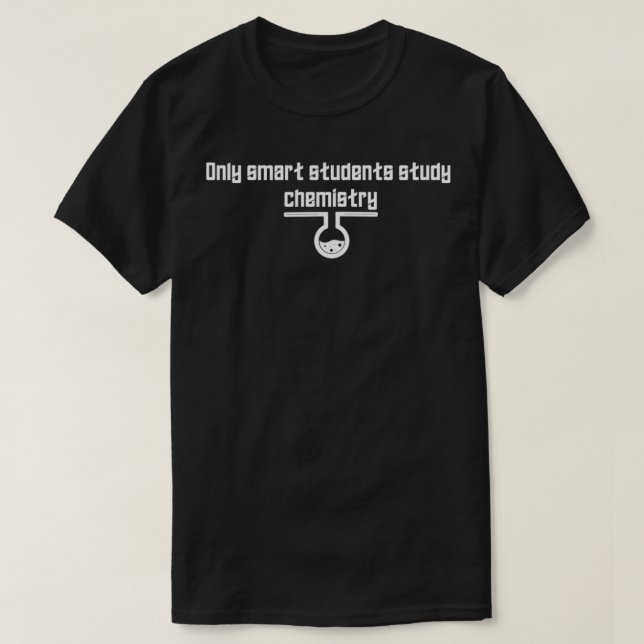 Only smart students study chemistry 1 T-Shirt (Design Front)