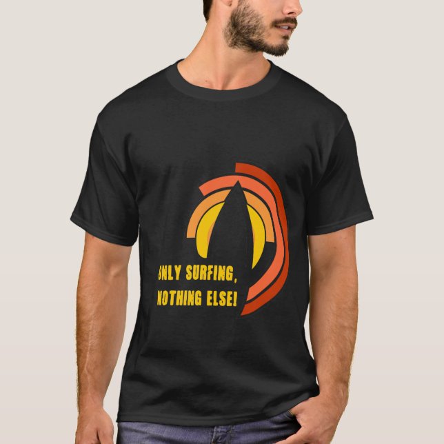Only Surfing Nothing Else Bold Retro Surfboard Bea T-Shirt (Front)