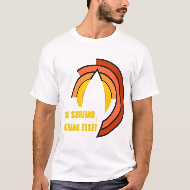 Only Surfing Nothing Else T-Shirt (Front)