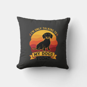 Only Talking Dogs Today Dog Sun Throw Pillow