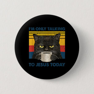 Only Talking to Jesus Christian Black Cat Coffee 2 Inch Round Button