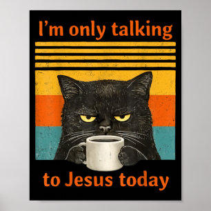 Only Talking to Jesus Christian Black Cat Coffee Poster