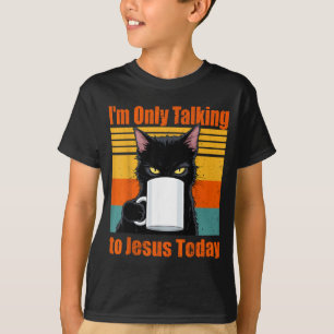 Only Talking to Jesus Christian Black Cat Coffee T-Shirt