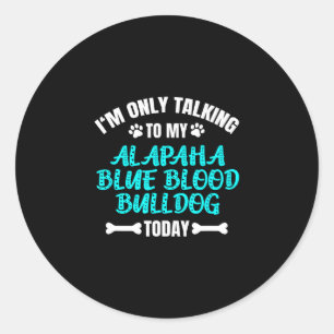 Only Talking To My Alapaha Blue Blood Bulldog Toda Classic Round Sticker