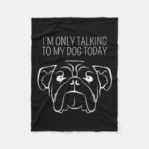 Only Talking To My Bulldog Today Fleece Blanket