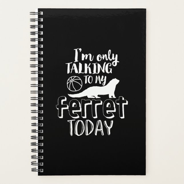 Only Talking To My Ferret Today Funny Animal Lover Planner (Front)