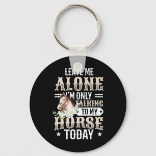 Only Talking To My Horse Today Girls Horse Keychain