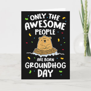 Only The Awesome People Are Born On Groundhog Day  Card