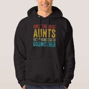 Only The Best Aunts Get Promoted to Godmother Funn Hoodie