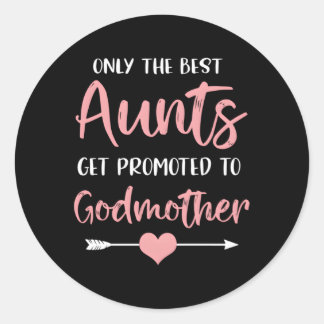 Only The Best Aunts Get Promoted To Godmother Preg Classic Round Sticker