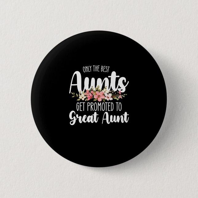 Only The Best Aunts Get Promoted To Great Aunt 2 Inch Round Button (Front)