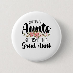 Only The Best Aunts Get Promoted To Great Aunt 2 Inch Round Button