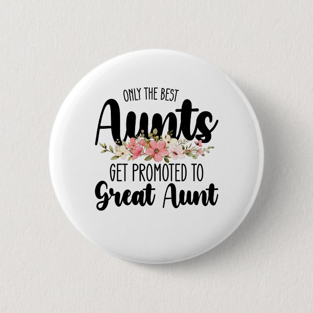 Only The Best Aunts Get Promoted To Great Aunt 2 Inch Round Button (Front)