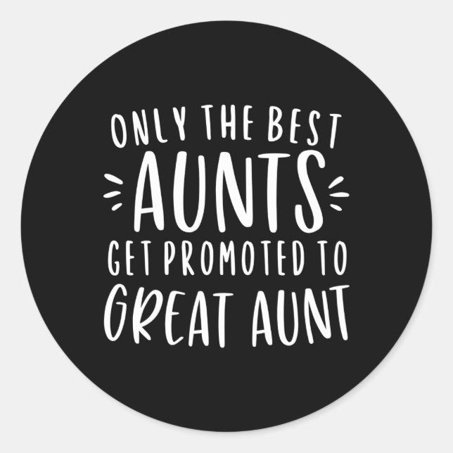 Only The Best Aunts Get Promoted To Great Aunt Aun Classic Round Sticker (Front)