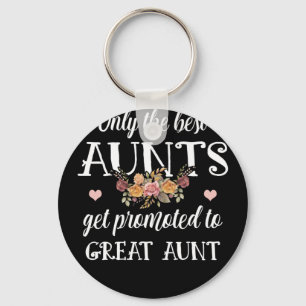 Only The Best Aunts Get Promoted To Great Aunt Keychain