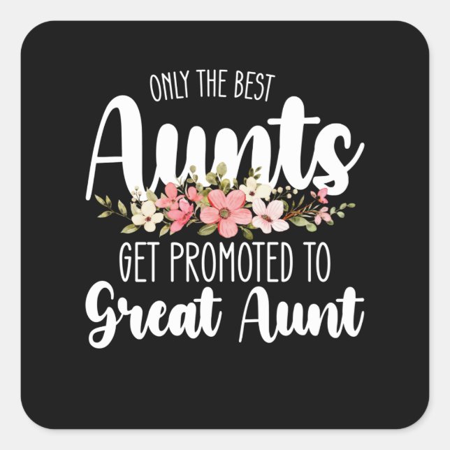 Only The Best Aunts Get Promoted To Great Aunt Square Sticker (Front)