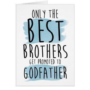 only the best brothers get promoted to godfather