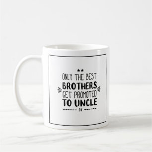 Only The Best Brothers Get Promoted To Uncle Coffee Mug
