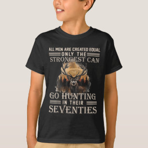 Only The Best Can Still Go Hunting In Their Sevent T-Shirt
