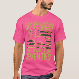 Only The Best Can Still Go Hunting In Their Sevent T-Shirt