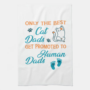 Only The Best Cat Dads Get Promoted To Human Dads Kitchen Towel